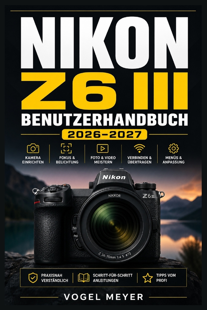 Nikon Z6 III Benutzerhandbuch 2026-2027: Praxis für spiegellose Vollformatfotografie: Fokussteuerung, 6K RAW, Belichtung, Individualisierung und fortg cover