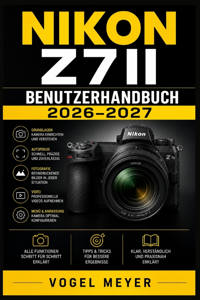 Nikon Z7ii Benutzerhandbuch 2026-2027: Praxiswissen: spiegellose Fotografie - Autofokus - Belichtung - Video - kreative Aufnahmetechniken cover