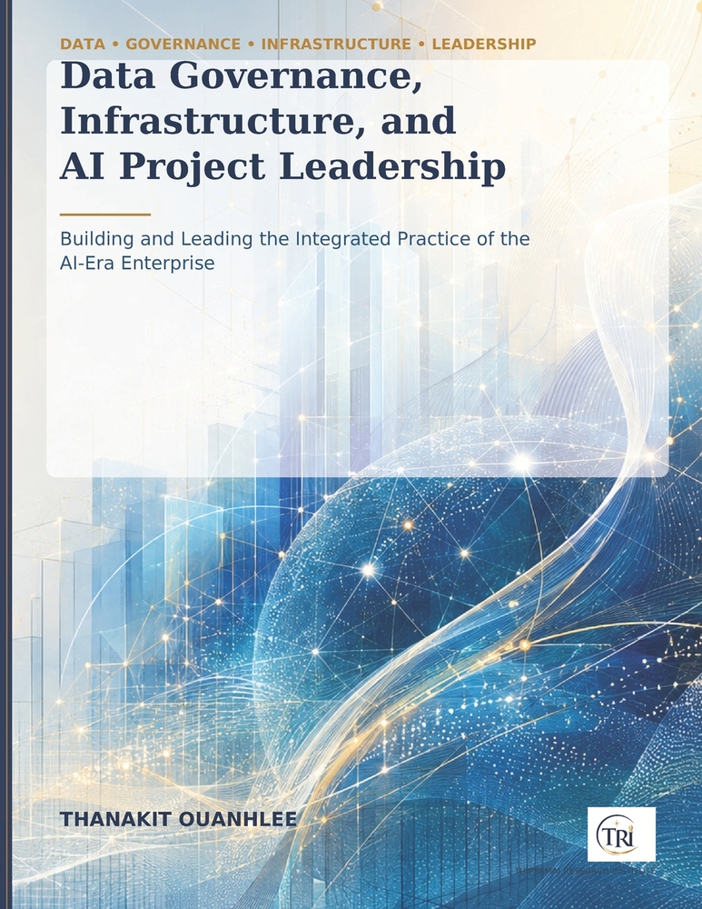 Data Governance, Infrastructure, and AI Project Leadership: Building and Leading the Integrated Practice of the AI-Era Enterprise cover