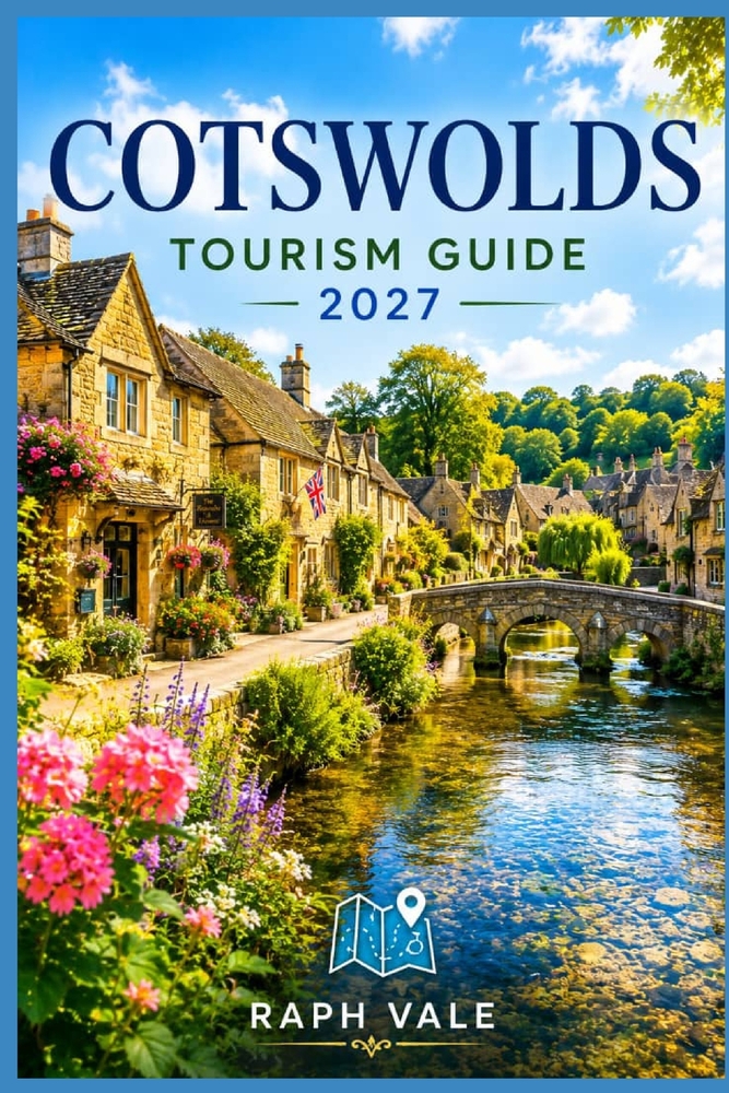 Cotswolds Tourism Guide 2027: A Complete Guide to England's Most Cherished Countryside cover