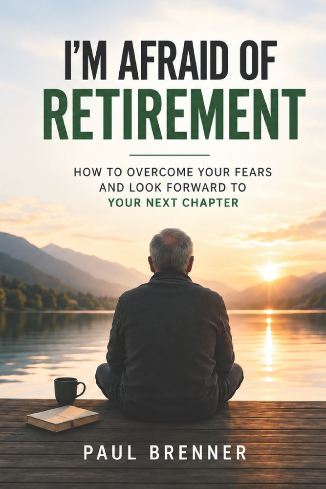I'm Afraid of Retirement: "When Your Income Drops, Your Career Ends, and a New Life Begins" cover