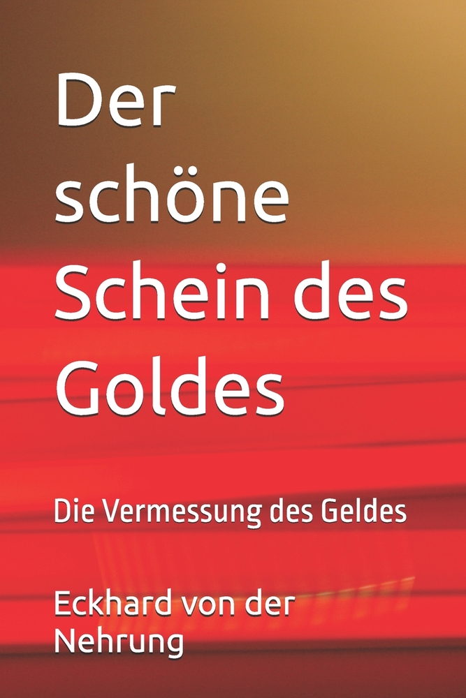 Der schöne Schein des Goldes: Die Vermessung des Geldes cover