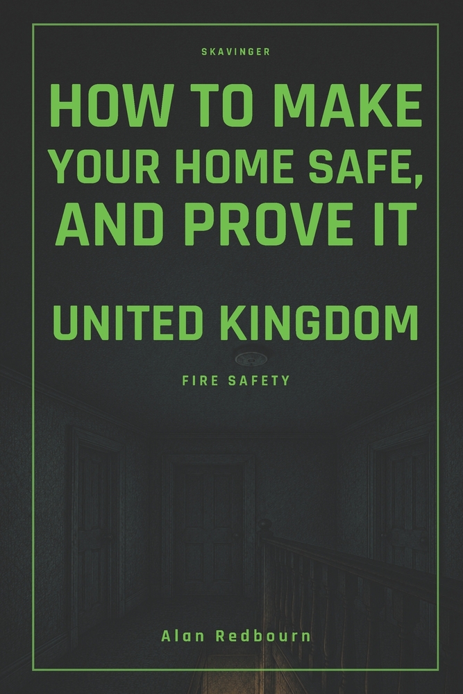How to Make Your Home Safe, and Prove It: United Kingdom Fire Safety cover
