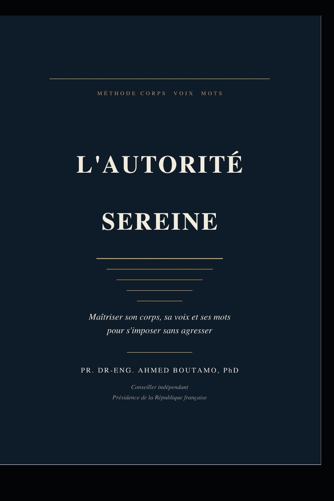 L'Autorité Sereine: Maîtriser son corps, sa voix et ses mots pour s'imposer sans agresser cover
