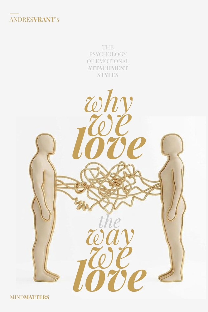 Why we love the way we love: The Psychology of Emotional Attachment Styles cover