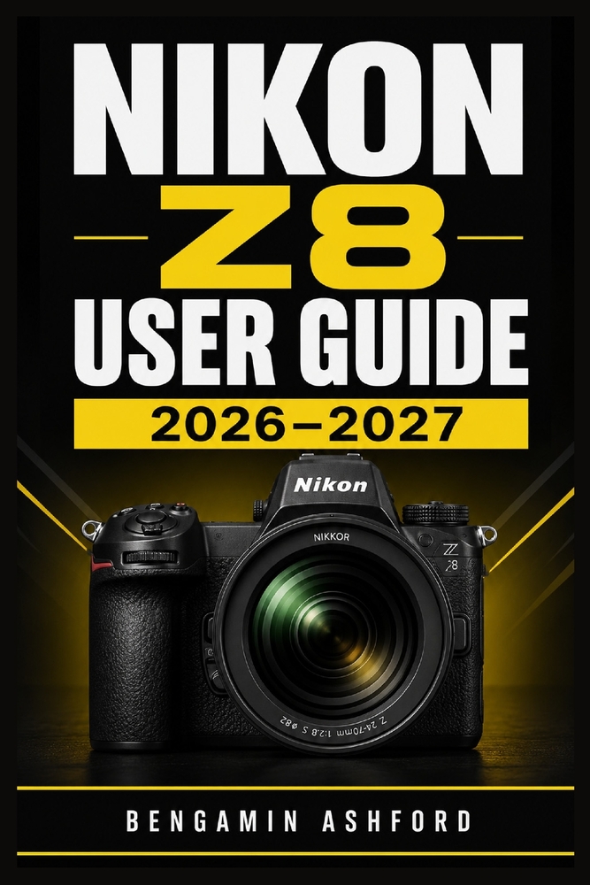 Nikon Z8 User Guide 2026-2027: A Practical System for Confident Camera Setup, Fast Subject Tracking, High-Speed Stills, Cinematic Recording, Menu Pers cover