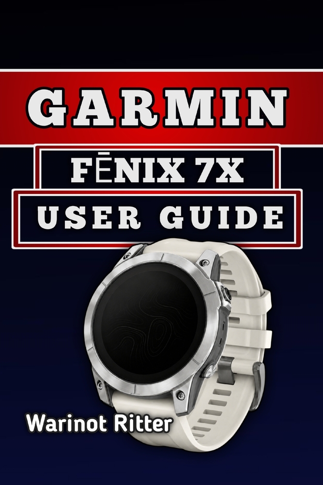 Garmin FĒnix 7x User Guide: Master Setup, Health Tracking, Fitness Features, and Smartwatch Customization cover