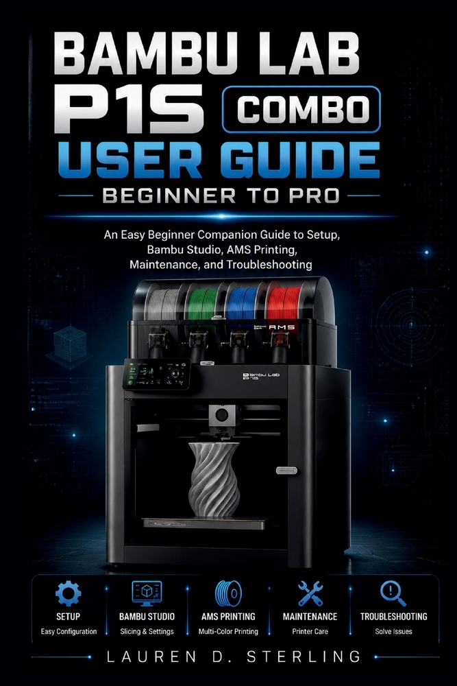 Bambu Lab P1S Combo User Guide Beginner to Pro: An Easy Beginner Companion Guide to Setup, Bambu Studio, AMS Printing, Maintenance, and Troubleshootin cover