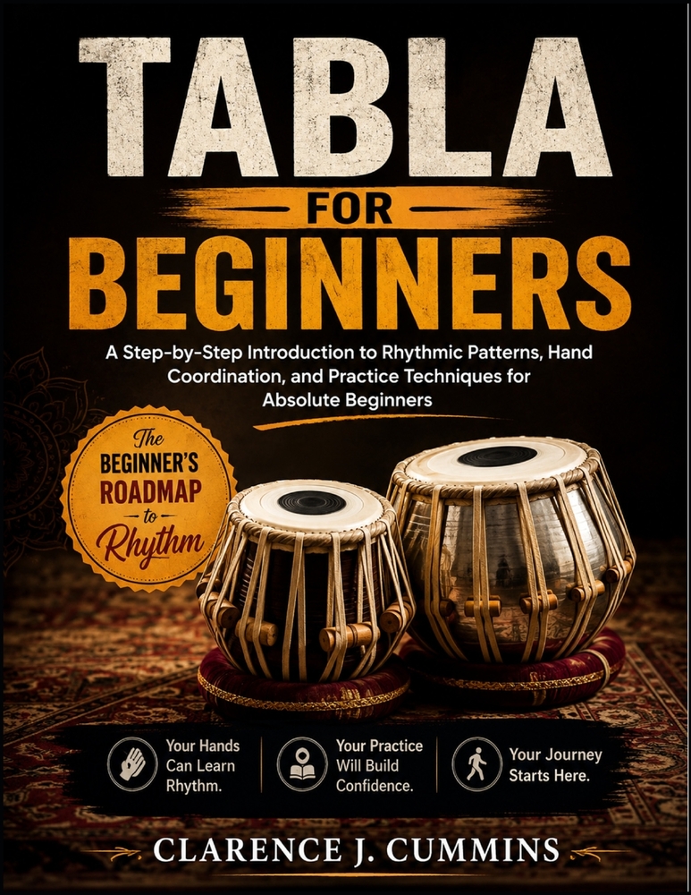 Tabla for Beginners: A Step-by-Step Introduction to Rhythmic Patterns, Hand Coordination, and Practice Techniques for Absolute Beginners cover