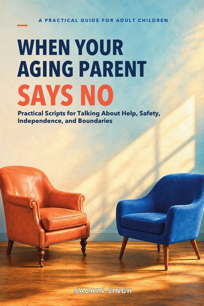 When Your Aging Parent Says No: Practical Scripts for Talking About Help, Safety, Independence, and Boundaries cover