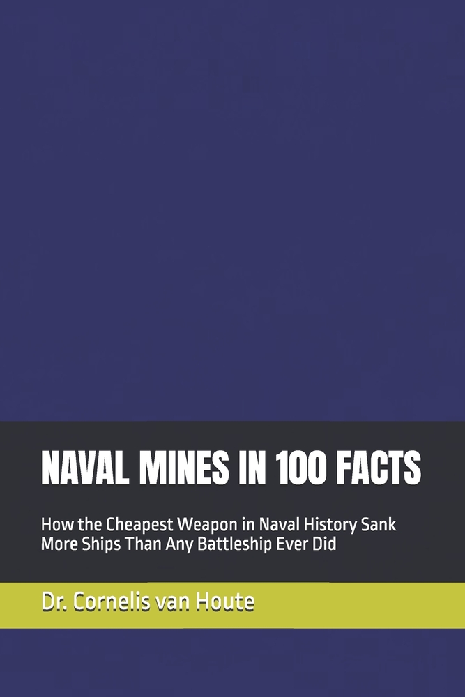 Naval Mines in 100 Facts: How the Cheapest Weapon in Naval History Sank More Ships Than Any Battleship Ever Did cover