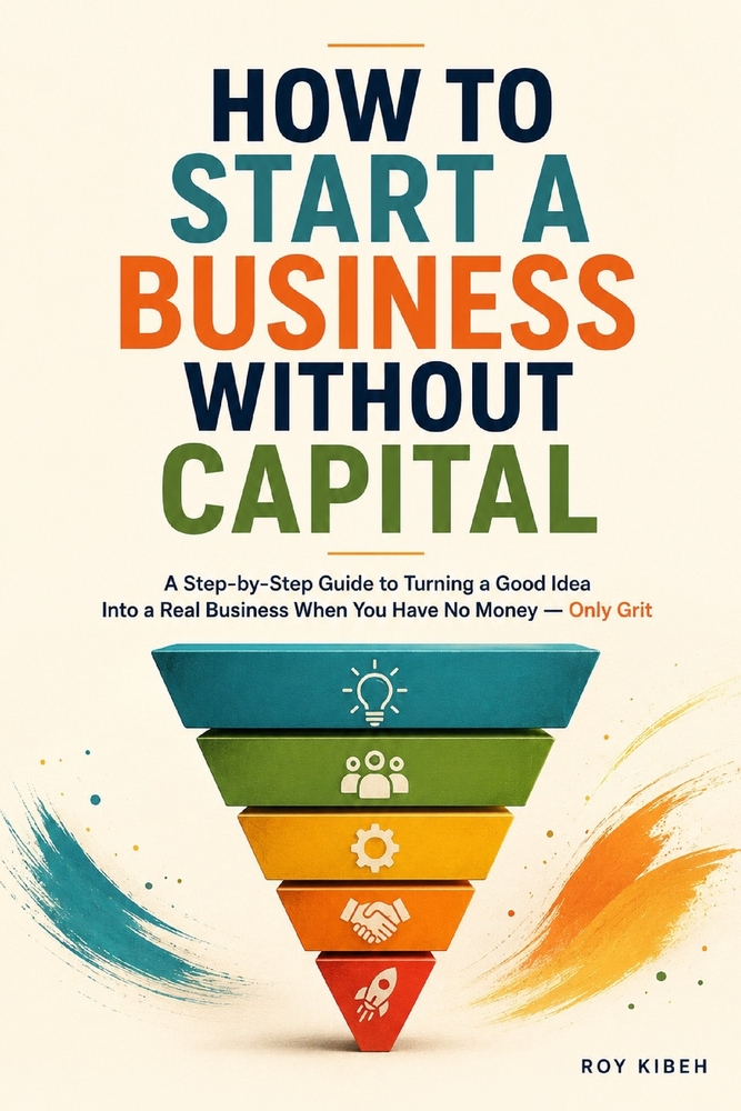 How to Start a Business Without Capital: You don't need everything before you begin. You need to begin with what you have. cover