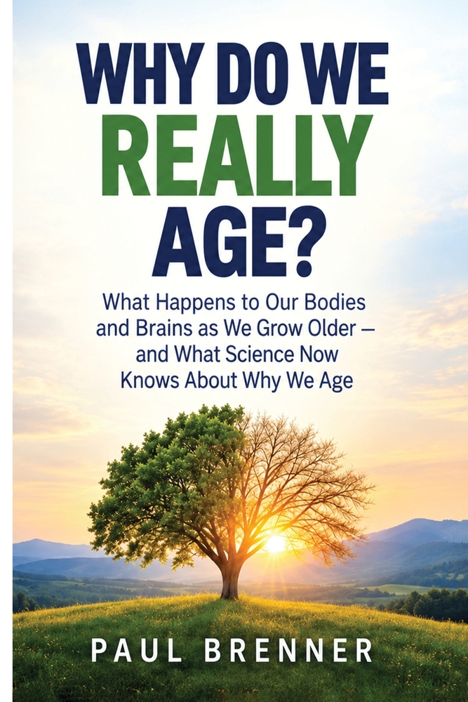 Why Do We Really Age?: What Happens to Our Bodies and Brains as We Grow Older - and What Science Now Knows About Why We Age cover
