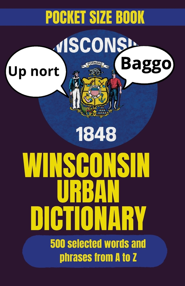 Wisconsin Urban Dictionary: Wisconsin Slang, Midwest Sayings, and Regional Expressions Explained cover