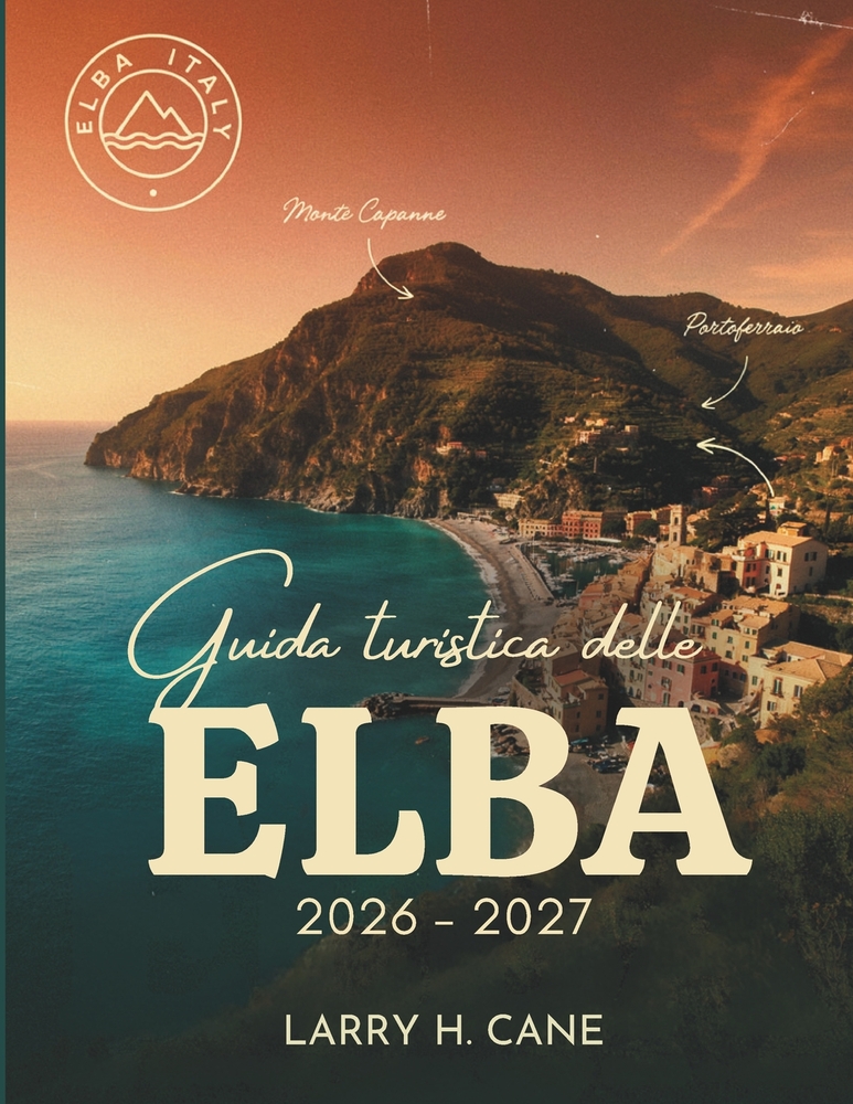 Guida turistica delle Elba 20262027: Scopri le spiagge, i sentieri di montagna, i luoghi legati a Napoleone, le attività da fare, dove alloggiare e se cover