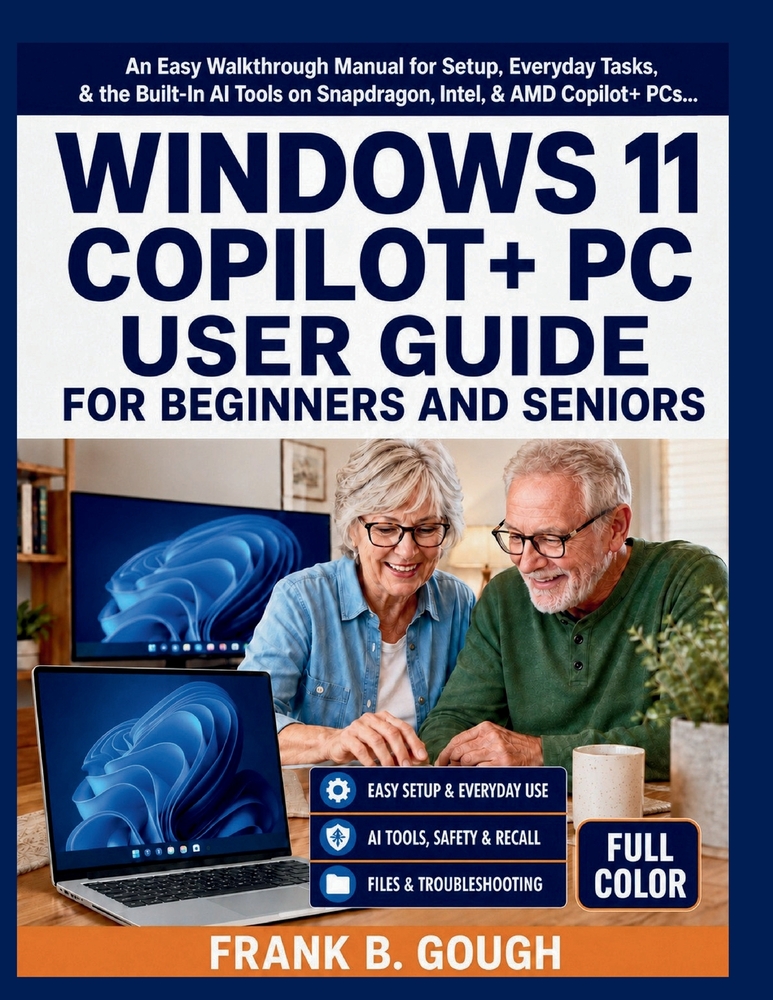 Windows 11 Copilot+ PC User Guide for Beginners and Seniors: An Easy Walkthrough Manual for Setup, Everyday Tasks, & the Built-In AI Tools on Snapdrag cover