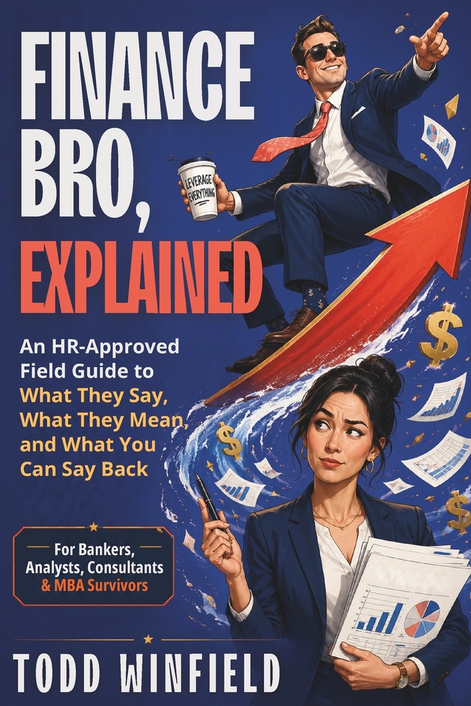 Finance Bro, Explained: An HR Approved Field Guide To What They Say, What They Mean and What You Can Say Back For Bankers, Analysts, Consultants, MBA cover