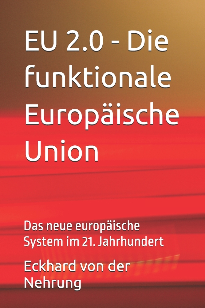 EU 2.0 - Die funktionale Europäische Union: Das neue europäische System im 21. Jahrhundert cover