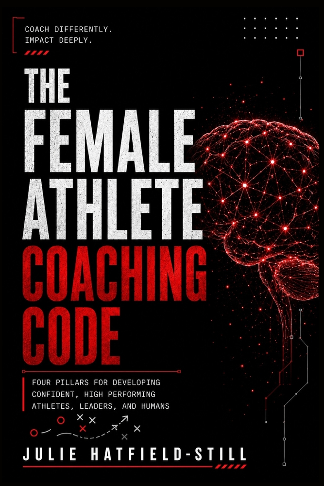 The Female Athlete Coaching Code: Four Pillars for Developing Confident, High-Performing Athletes, Leaders, and Humans cover