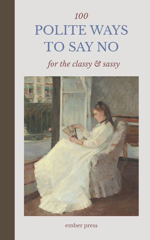 100 Polite Ways to Say No - For The Classy & Sassy: Funny, Relatable Ways to Set Boundaries, Stop People-Pleasing & Protect Your Peace cover