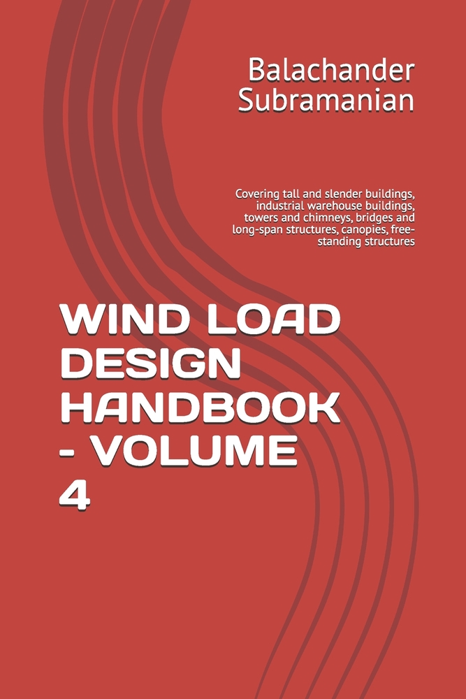 Wind Load Design Handbook - Volume 4: Covering tall and slender buildings, industrial warehouse buildings, towers and chimneys, bridges and long-span cover