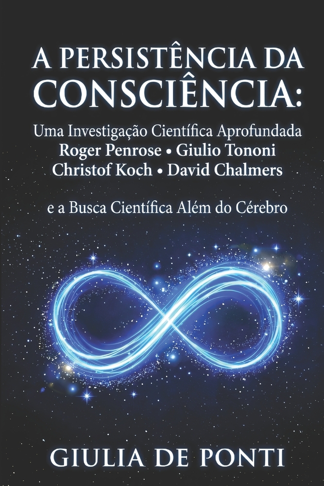 A Persistência Da Consciência: Uma Investigação Científica Aprofundada Roger Penrose - Giulio Tononi - Christof Koch - David Chalmers e a Busca Cientí cover