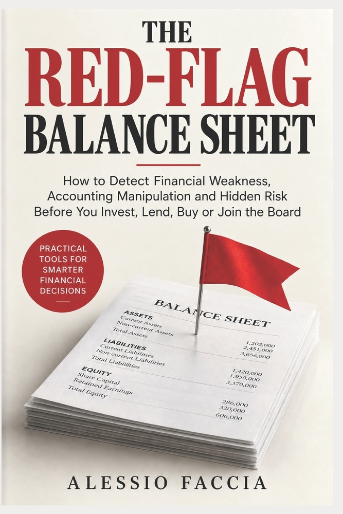 The Red-Flag Balance Sheet: How to Detect Financial Weakness, Accounting Manipulation and Hidden Risk Before You Invest, Lend, Buy or Join the Board cover
