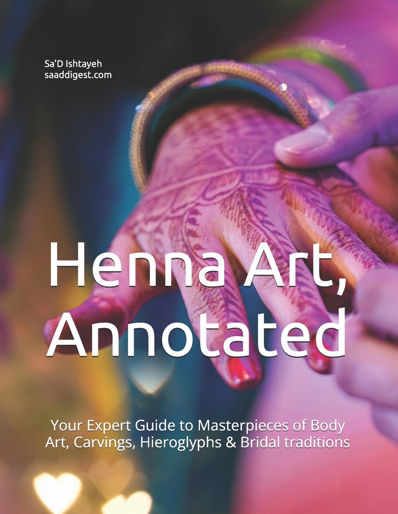 Henna Art, Annotated: Your Expert Guide to Masterpieces of Body Art, Carvings, Hieroglyphs & Bridal traditions cover