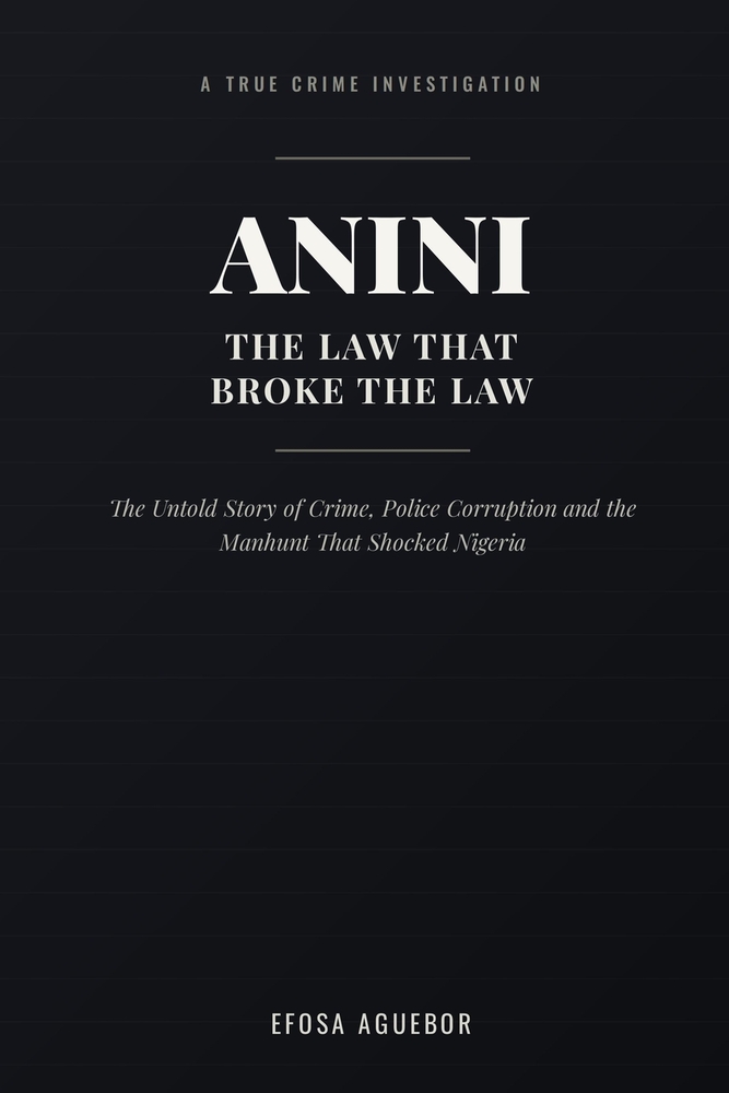 Anini - The Law That Broke The Law: The Untold Story of Crime, Police Corruption and the Manhunt That Shocked Nigeria cover
