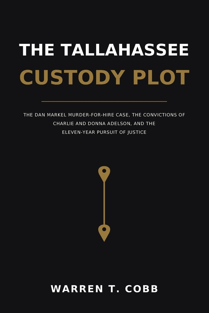 The Tallahassee Custody Plot: The Dan Markel Murder-for-Hire Case, the Convictions of Charlie and Donna Adelson, and the Eleven-Year Pursuit of Justic cover