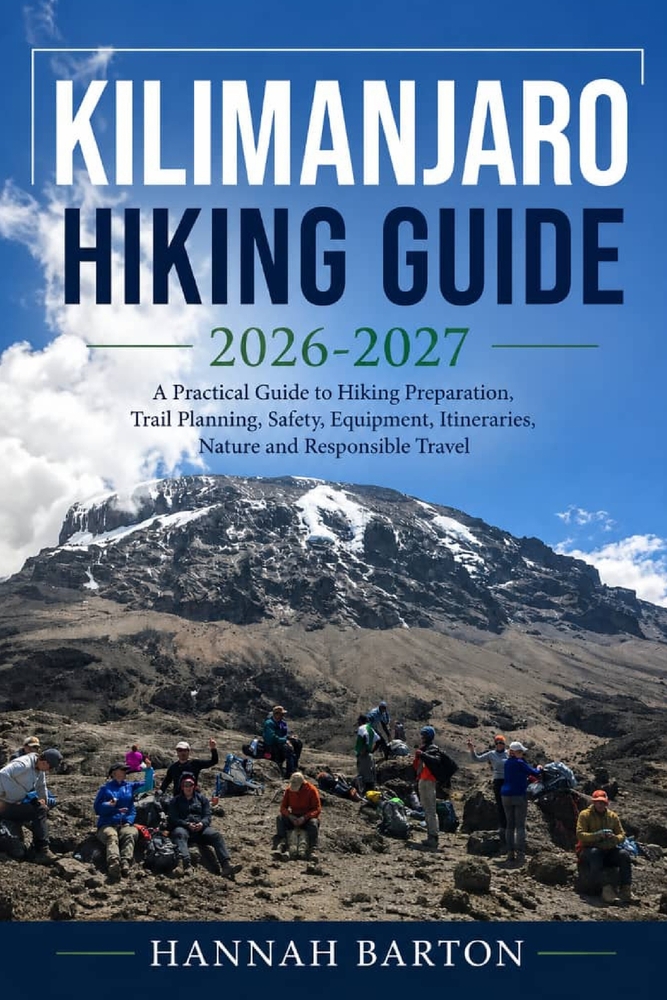 Kilimanjaro Hiking Guide 2026-2026: A Practical Guide to Hiking Preparation, Trail Planning, Safety, Equipment, Itineraries, Nature and Responsible Tr cover