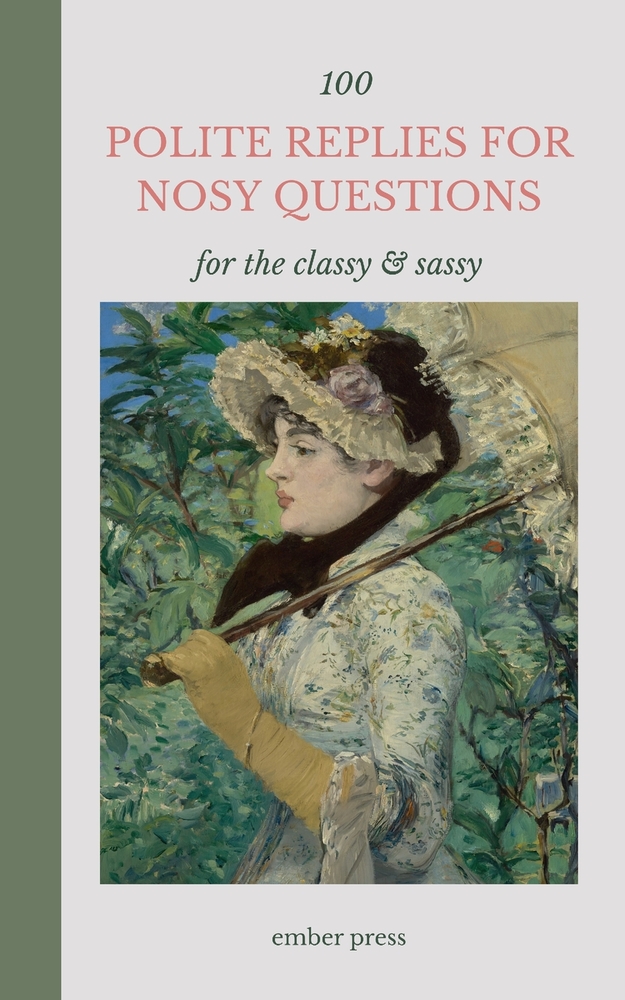 100 Polite Replies for Nosy Questions - For The Classy & Sassy: Funny, Witty Comebacks for Awkward Questions, Nosy People & Mind-Your-Business Moments cover