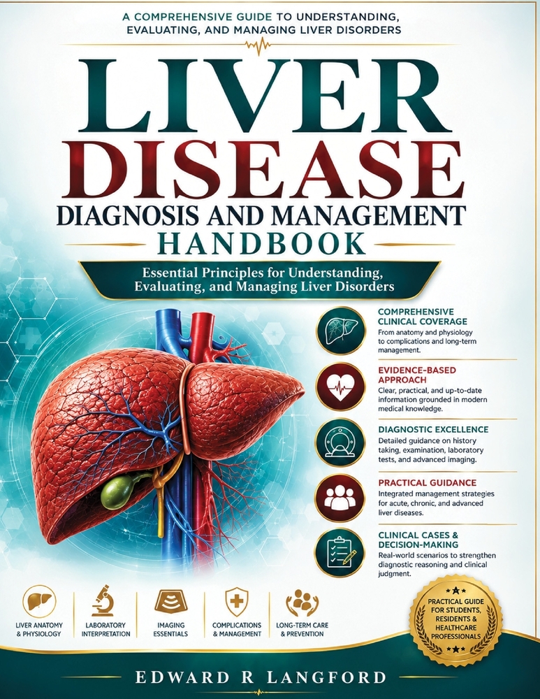 Liver Disease Diagnosis and Management Handbook: Essential Principles for Understanding, Evaluating, and Managing Liver Disorders cover