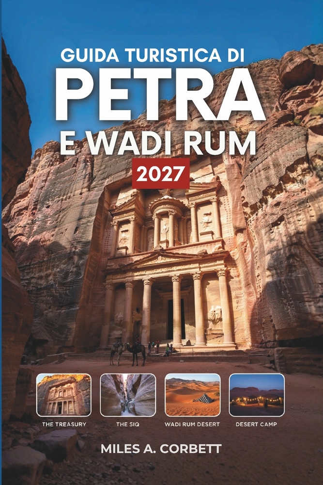 Guida Turistica Di Petra E Wadi Rum 2027: Tutto ciò che serve per esplorare la Città delle Rose e il Deserto Rosso della Giordania, con itinerari cover