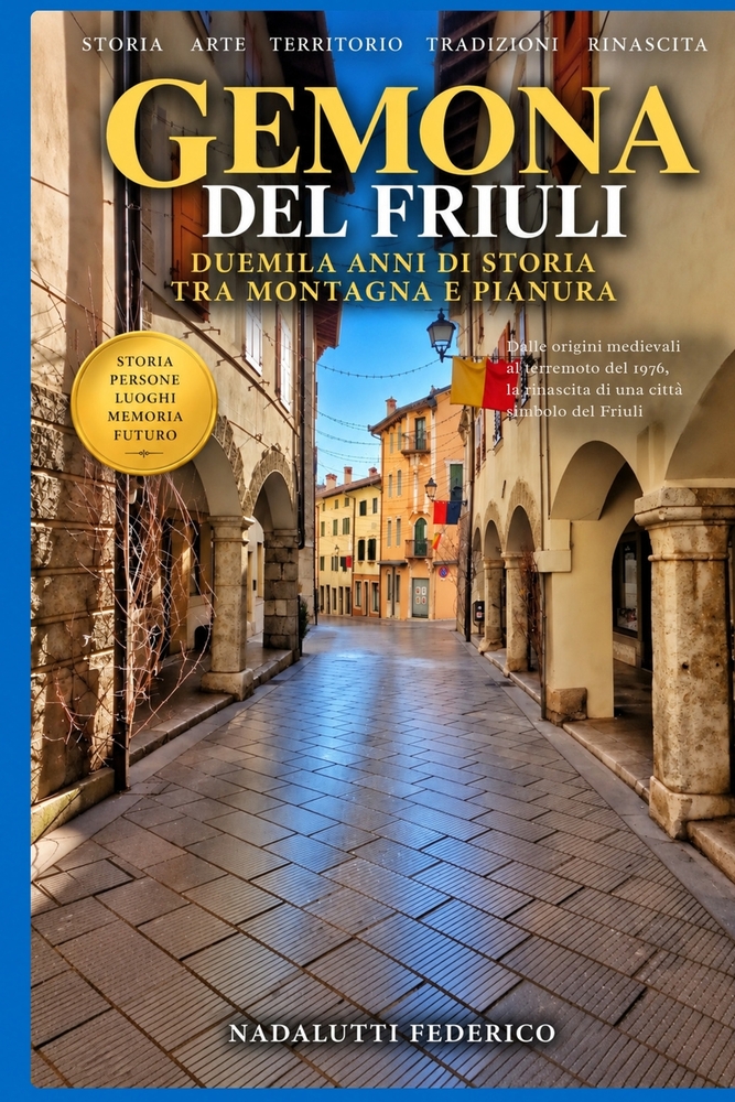 Gemona del Friuli: Storia, terremoto, rinascita, luoghi, tradizioni e identità di una città simbolo del Friuli cover