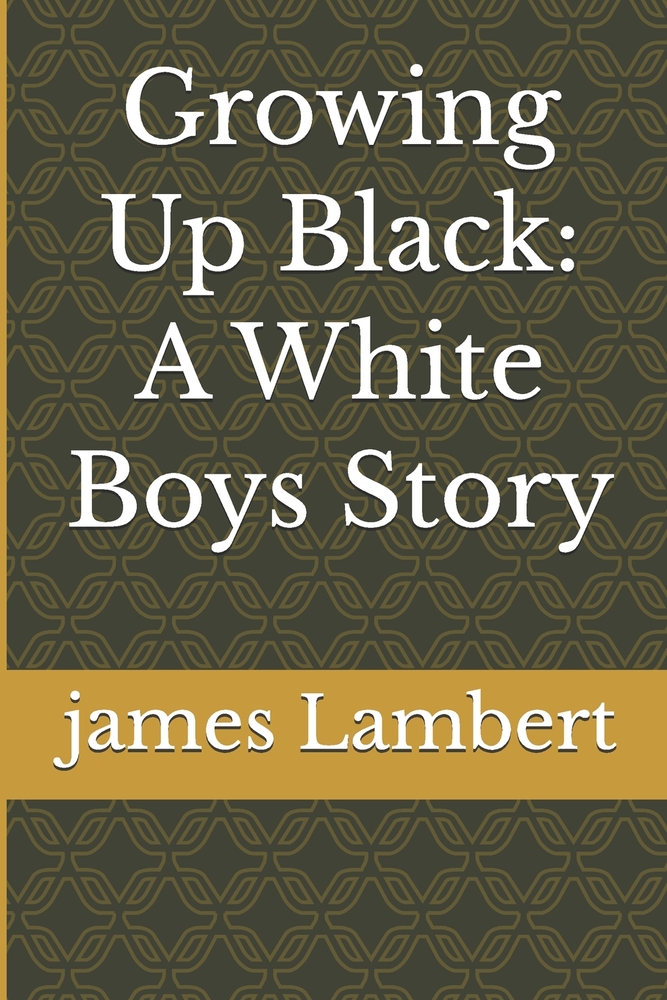 Growing Up Black: A White Boys Story cover