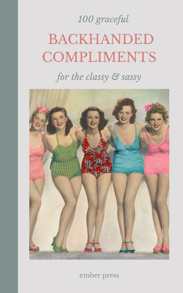 100 Graceful Backhanded Compliments - For The Classy & Sassy: Witty, Classy & Sassy Comebacks, Subtle Insults and Perfectly Polite Ways to Throw Shade cover
