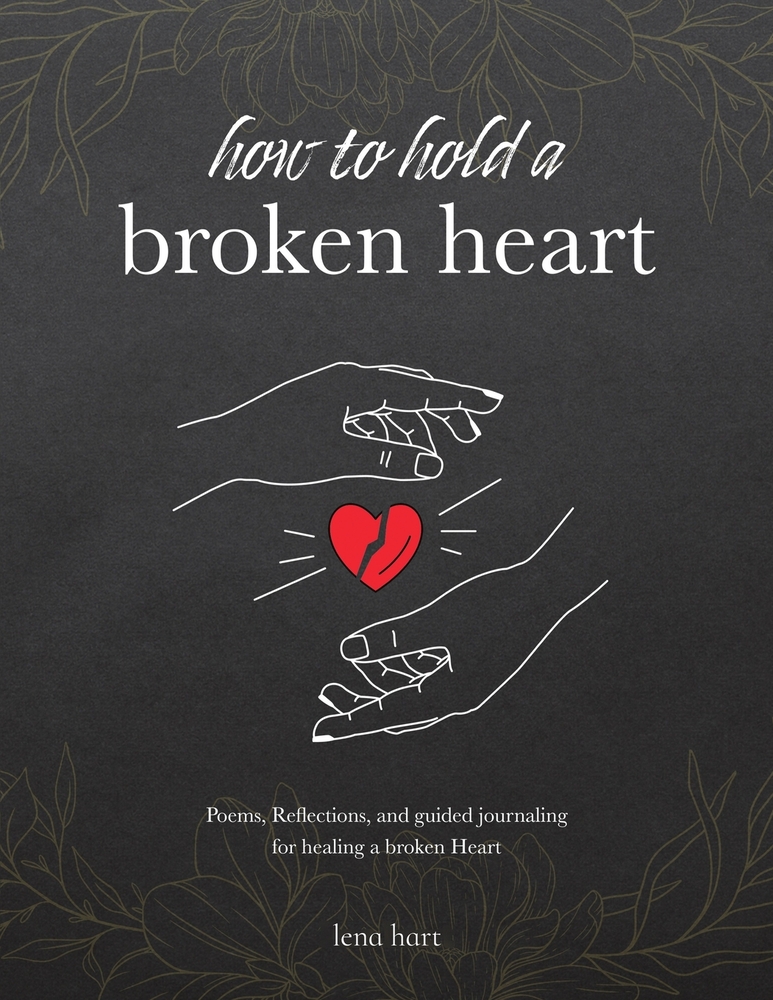 How to Hold a Broken Heart: A Poetry and Journaling Companion for Healing, Heartbreak, and Self-Love cover
