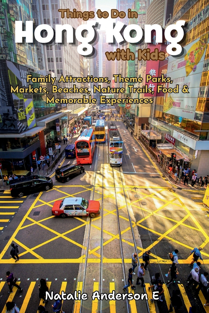 Things to Do in Hong Kong with Kids: Family Attractions, Theme Parks, Markets, Beaches, Nature Trails, Food & Memorable Experiences cover