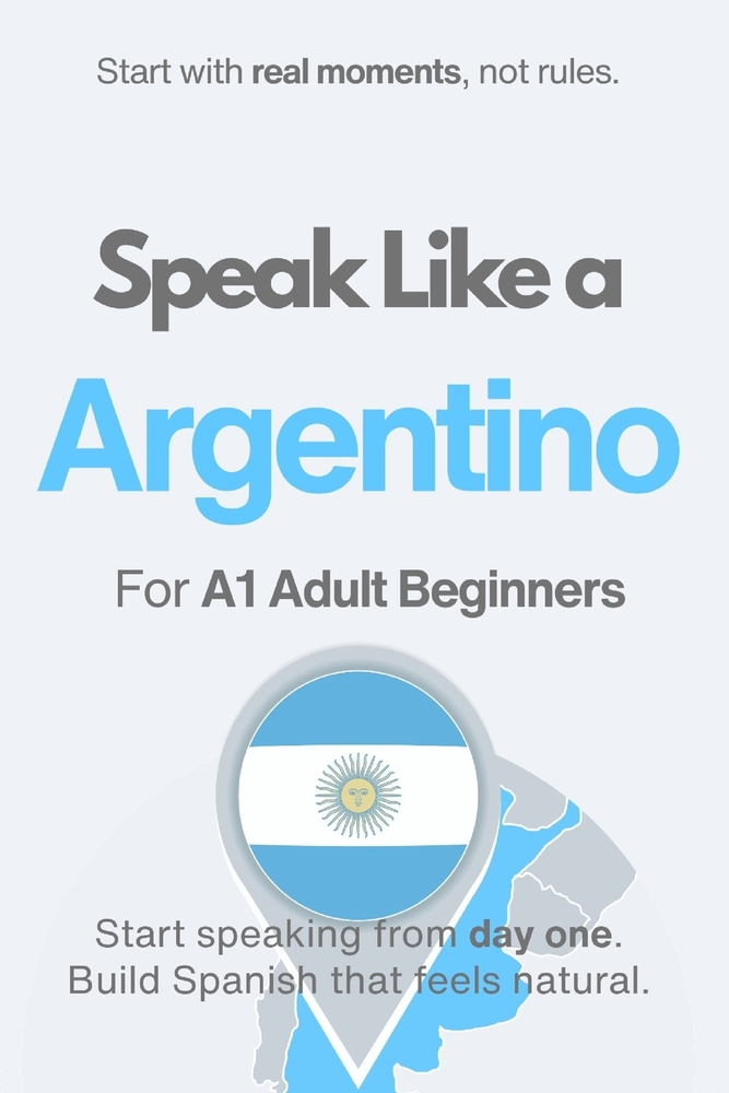 Speak Like an Argentino for Beginners: Start Speaking and Understanding Real Argentine Spanish from Day One cover