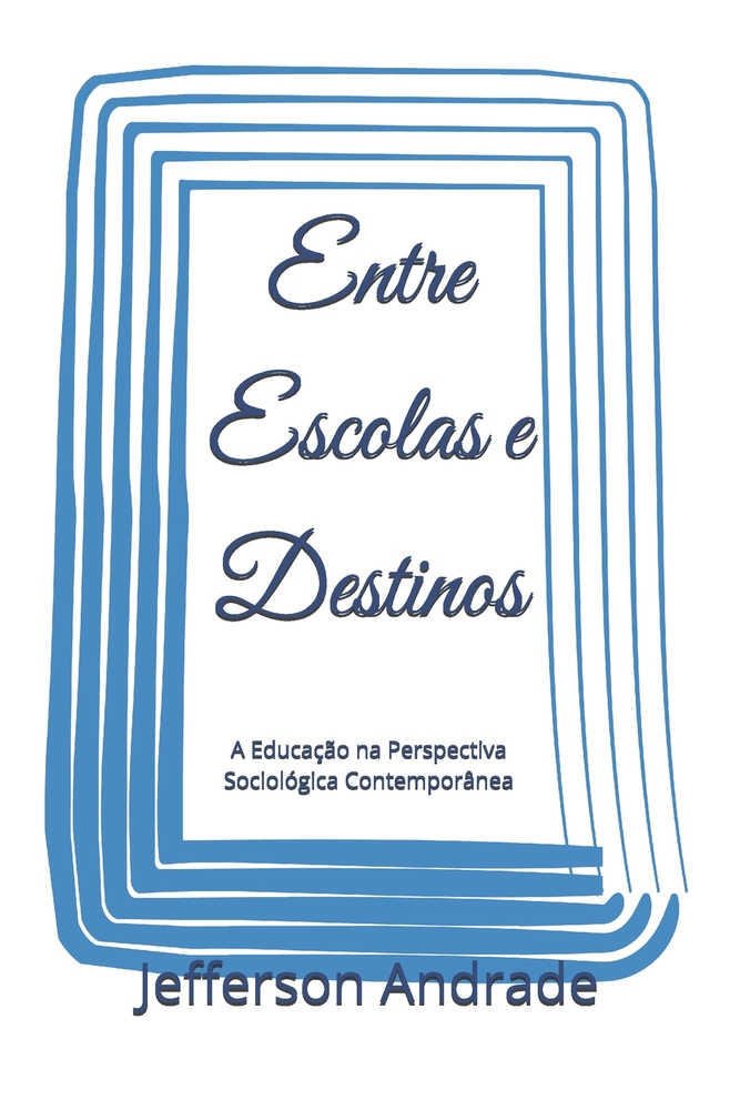 Entre Escolas e Destinos: A Educação na Perspectiva Sociológica Contemporânea cover