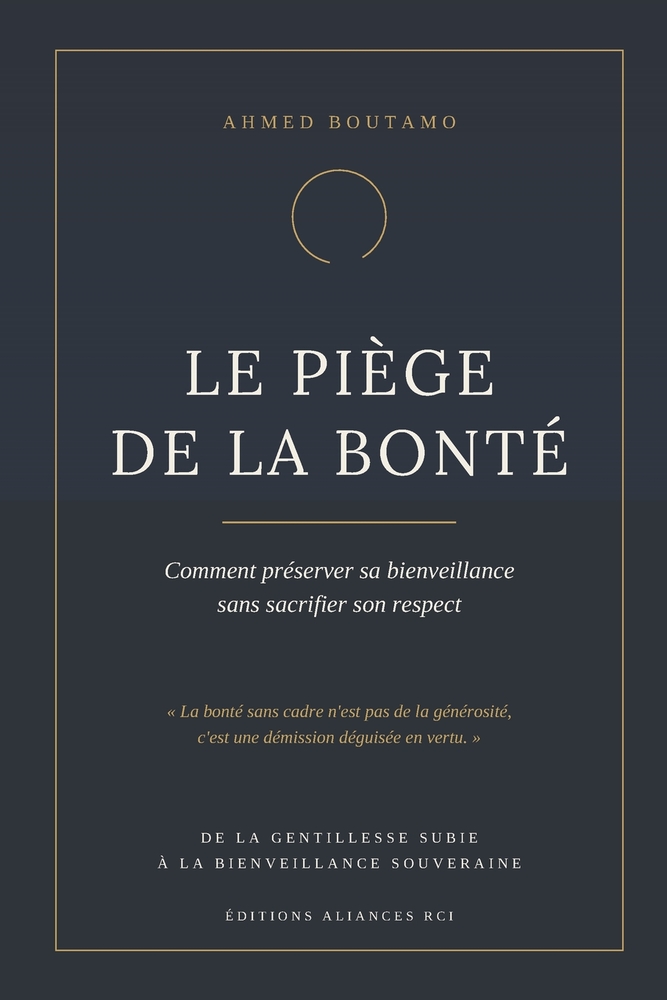 Le Piège de la Bonté: Comment Préserver Sa Bienveillance Sans Sacrifier Son Respect cover