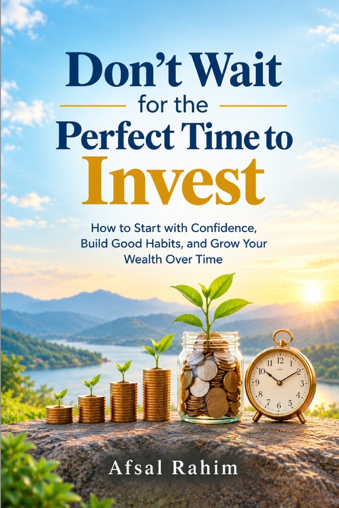 Don't Wait for the Perfect Time to Invest: How to Start with Confidence, Build Good Habits, and Grow Your Wealth Over Time cover