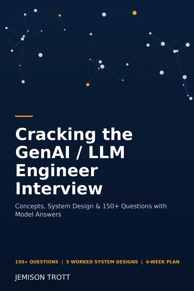 Cracking the GenAI / LLM Engineer Interview: Concepts, System Design & 150+ Questions with Model Answers cover