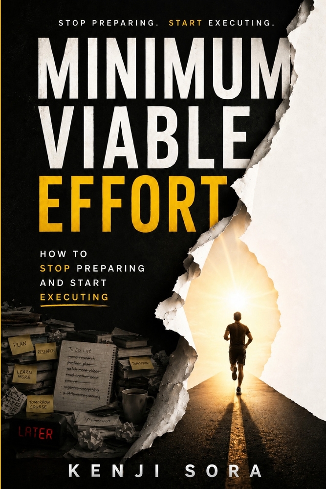 Minimum Viable Effort: How to Stop Preparing and Start Executing cover