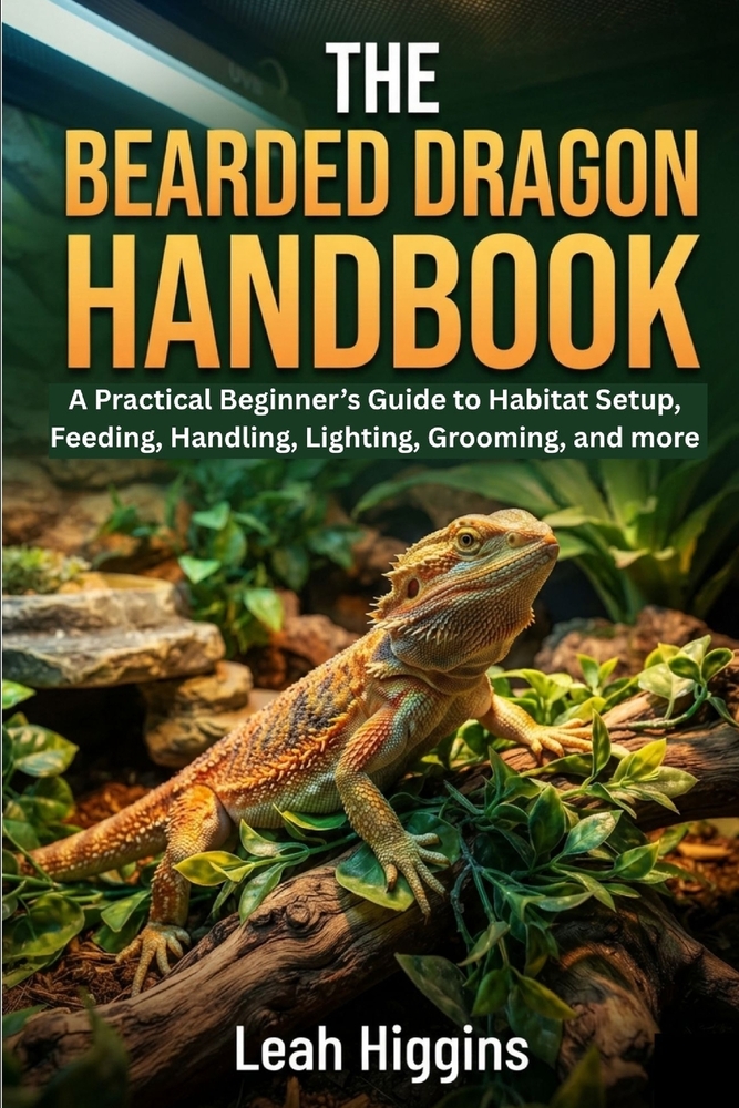 The Bearded Dragon Handbook: A Practical Beginner's Guide to Habitat Setup, Feeding, Handling, Lighting, Grooming, and more cover