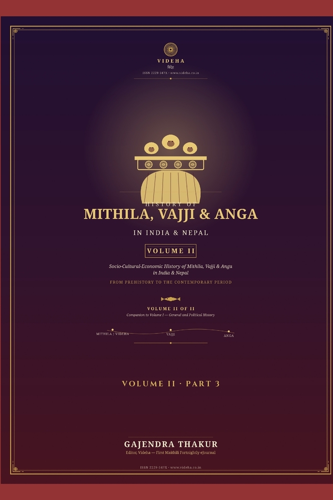 HISTORY OF MITHILA, VAJJI & ANGA IN INDIA & NEPAL - VOLUME II Part 3: Socio-Cultural-Economic History of Mithila, Vajji & Anga in India & Nepal From P cover