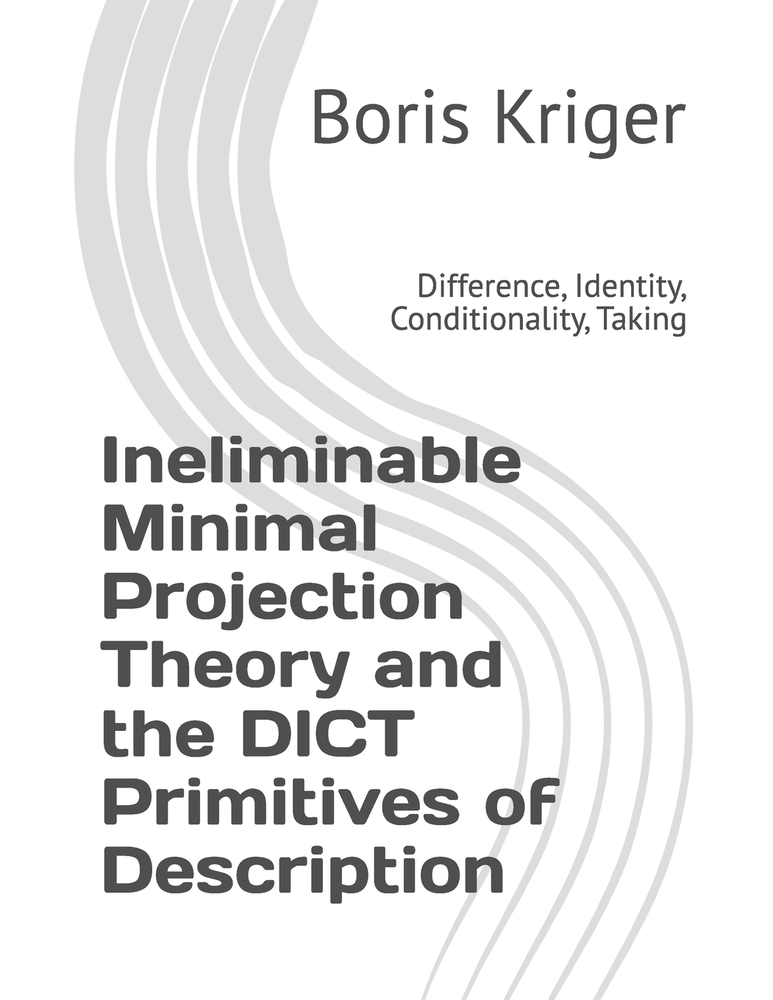 Ineliminable Minimal Projection Theory and the DICT Primitives of Description: Difference, Identity, Conditionality, Taking cover