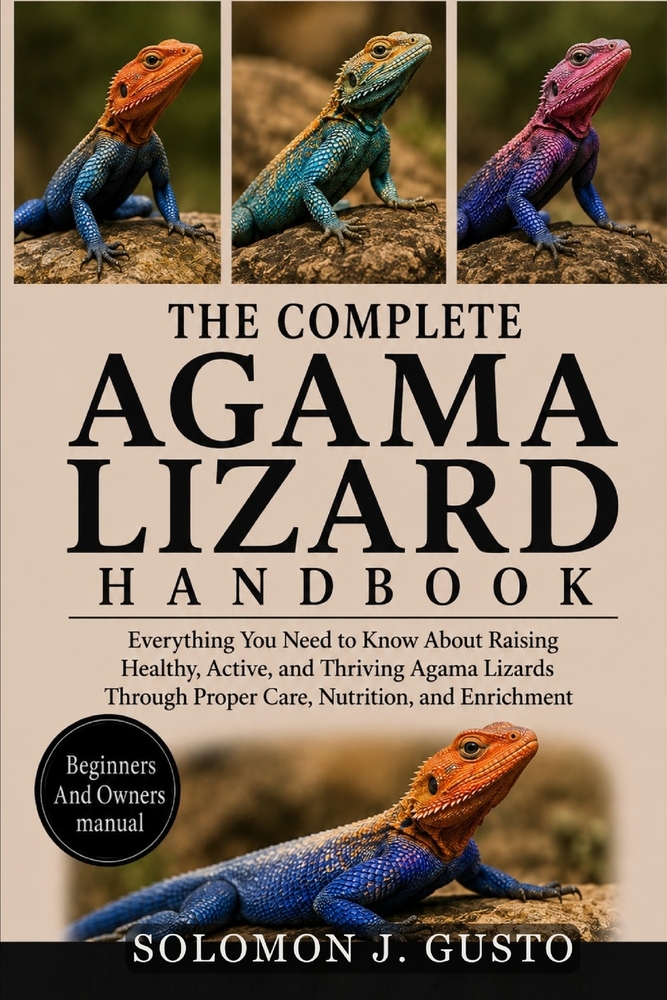 lTHE COMPLETE AGAMA LIZARD HANDBOOK: Everything You Need to Know About Raising Healthy, Active, and Thriving Agama Lizards Through Proper Care, Nutrit cover