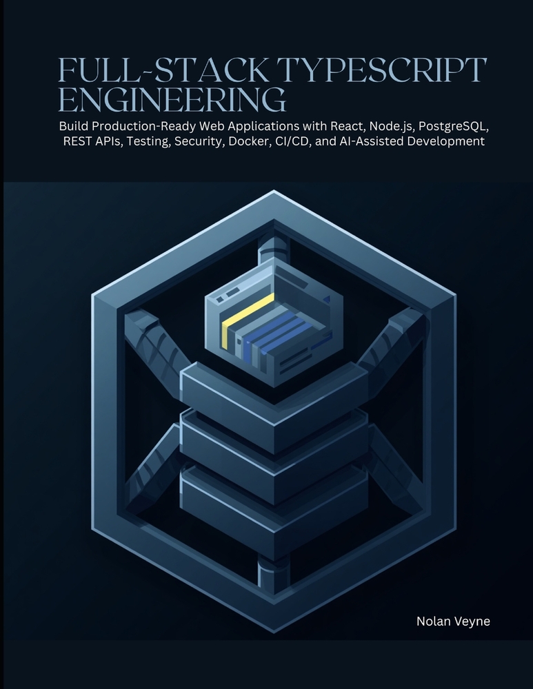 Full-Stack TypeScript Engineering: Build Production-Ready Web Applications with React, Node.js, PostgreSQL, REST APIs, Testing, Security, Docker, CI/C cover